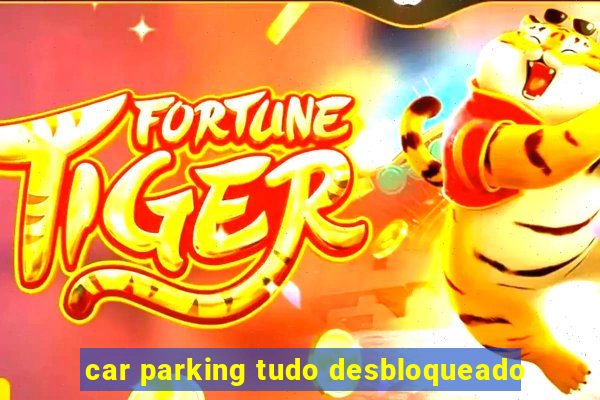 car parking tudo desbloqueado